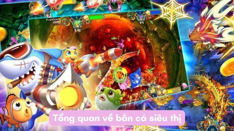 Tổng quan về bắn cá siêu thị