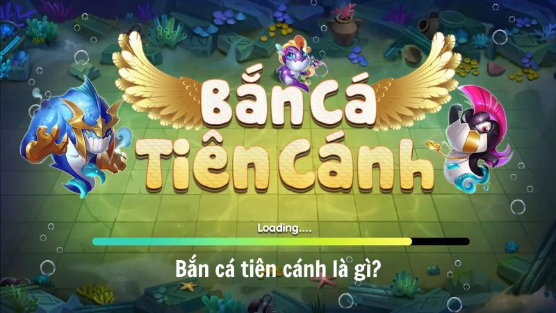 Bắn cá tiên cánh là gì?