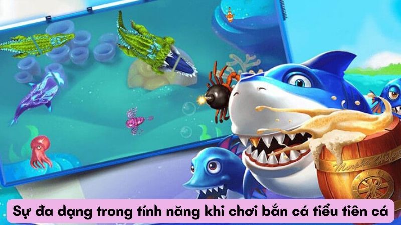 Sự đa dạng trong tính năng khi chơi bắn cá tiểu tiên cá