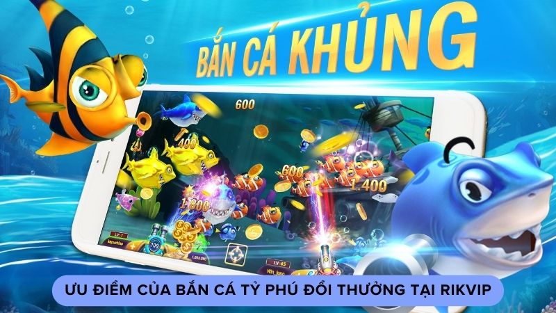 Ưu điểm của bắn cá tỷ phú đổi thưởng tại Rikvip