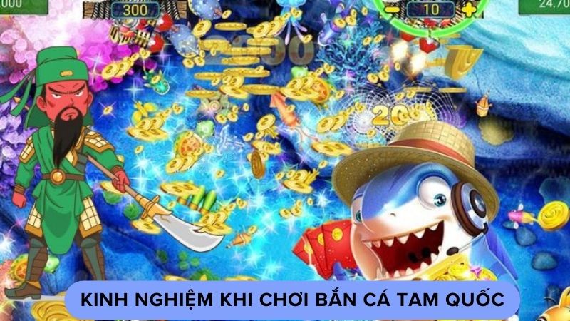 Kinh nghiệm khi chơi bắn cá tam quốc