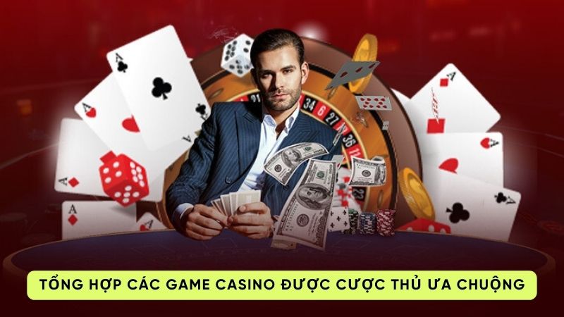 Tổng hợp các game casino được cược thủ ưa chuộng 