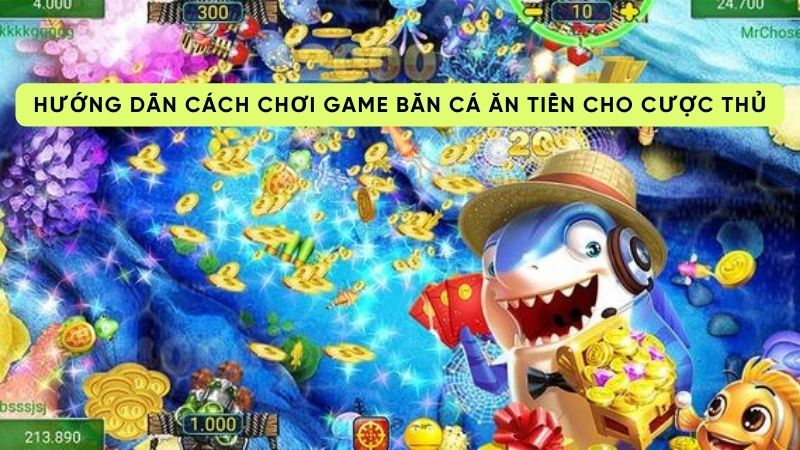 Hướng dẫn cách chơi game bắn cá ăn tiền cho cược thủ