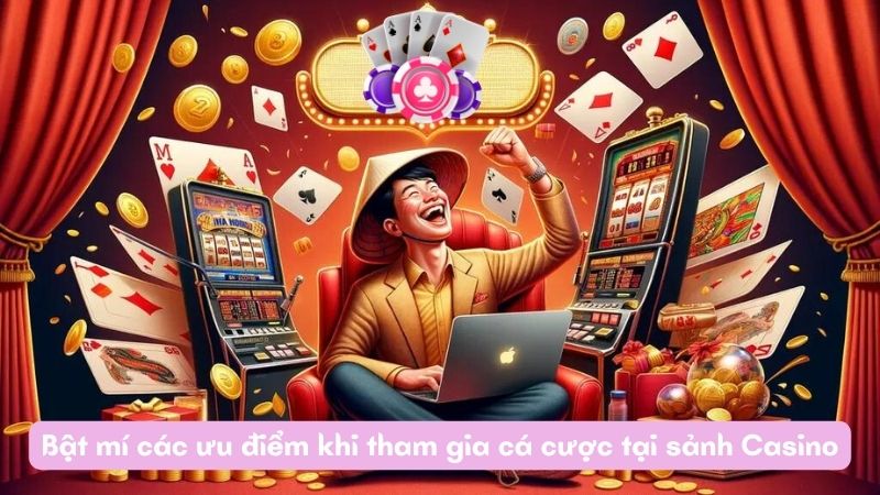 Bật mí các ưu điểm khi tham gia cá cược tại sảnh Casino