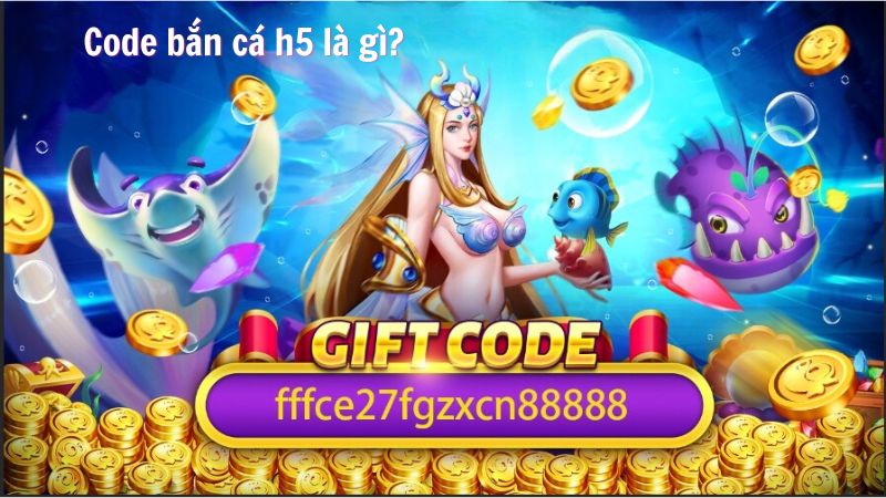 Code bắn cá h5 là gì?