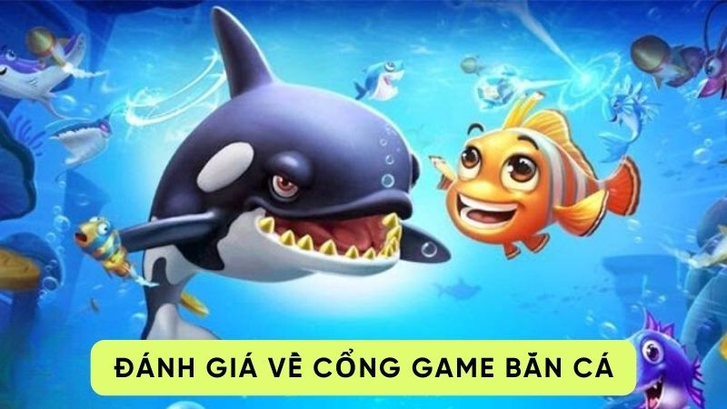 Đánh giá về cổng game bắn cá