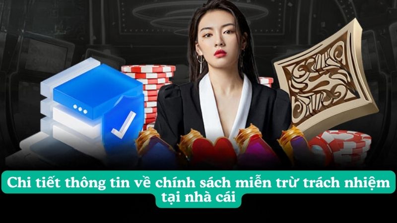 Chi tiết thông tin về chính sách miễn trừ trách nhiệm tại nhà cái