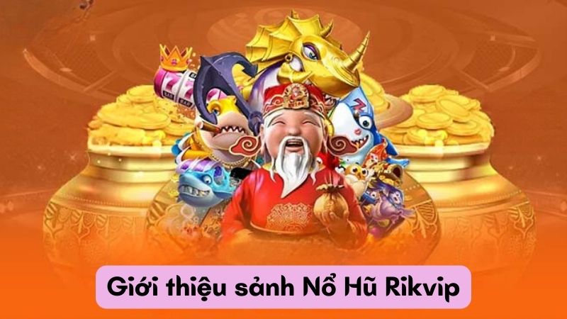 Giới thiệu sảnh Nổ Hũ Rikvip