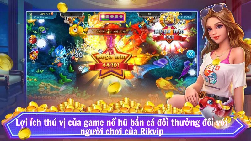 Lợi ích thú vị của game nổ hũ bắn cá đổi thưởng đối với người chơi của Rikvip