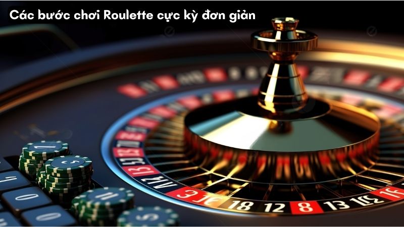 Các bước chơi Roulette cực kỳ đơn giản