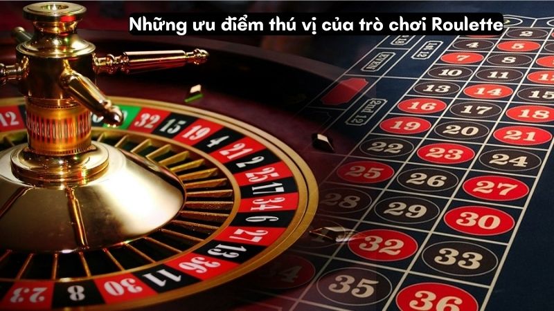 Những ưu điểm thú vị của trò chơi Roulette