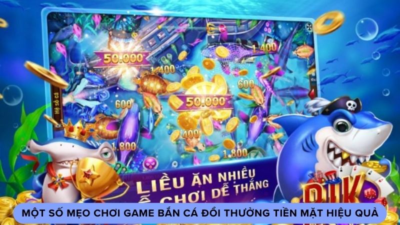 Một số mẹo chơi game bắn cá đổi thưởng tiền mặt hiệu quả