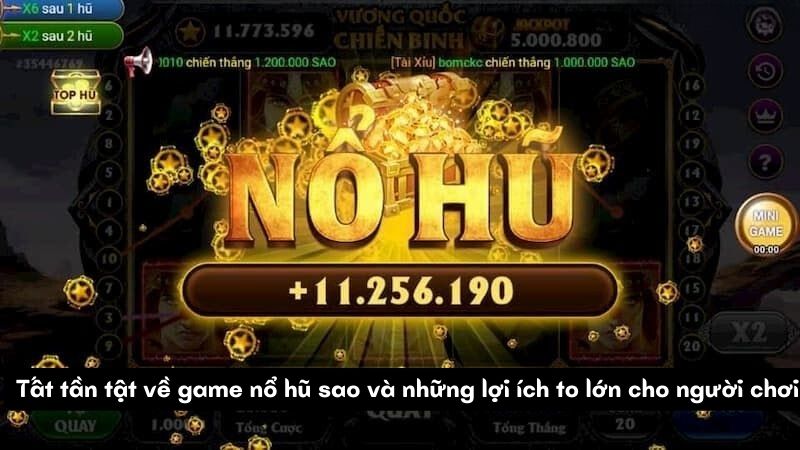 Tất tần tật về game nổ hũ sao và những lợi ích to lớn cho người chơi