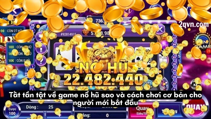 Tất tần tật về game nổ hũ sao và cách chơi cơ bản cho người mới bắt đầu