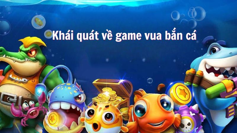 Khái quát về game vua bắn cá