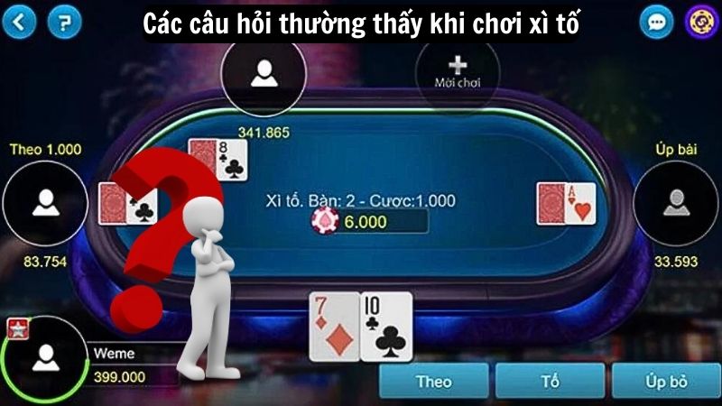 Các câu hỏi thường thấy khi chơi xì tố