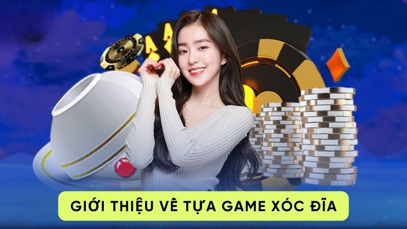 Giới thiệu về tựa game xóc đĩa